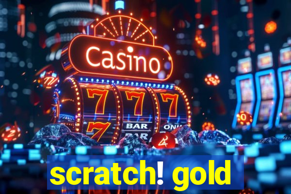 scratch! gold